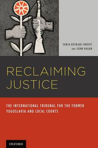 Cover image for Reclaiming Justice: The International Tribunal for the Former Yugoslavia and Local Courts