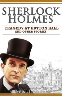 Cover image for Sherlock Holmes - Tragedy at Hutton Hall and Other Stories