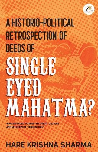 Cover image for A historico-political retrospection of deeds of SINGLE EYED MAHATMA