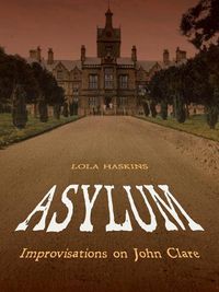 Cover image for Asylum: Improvisations on John Clare: Poems