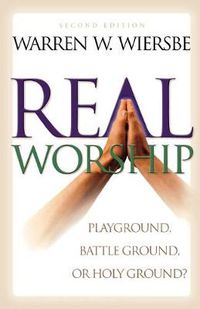 Cover image for Real Worship - Playground, Battleground, or Holy Ground?
