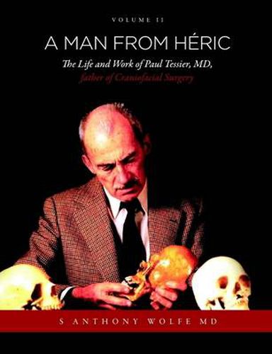 Cover image for A Man from Heric: The Life and Work of Paul Tessier, MD, Father of Craniofacial Surgery: Volume II