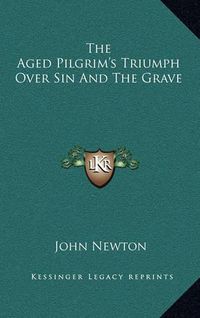 Cover image for The Aged Pilgrim's Triumph Over Sin and the Grave