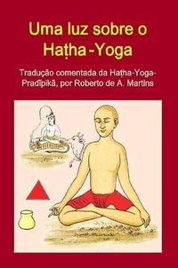 Cover image for Uma Luz Sobre o Hatha-Yoga. Traducao Comentada Da Hatha-Yoga-Pradipika