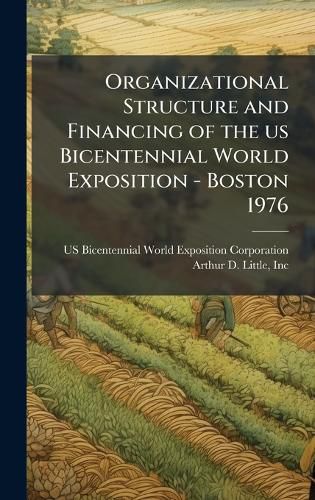 Cover image for Organizational Structure and Financing of the us Bicentennial World Exposition - Boston 1976