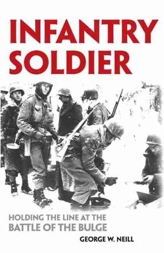 Cover image for Infantry Soldier: Holding the Lines at the Battle of the Bulge