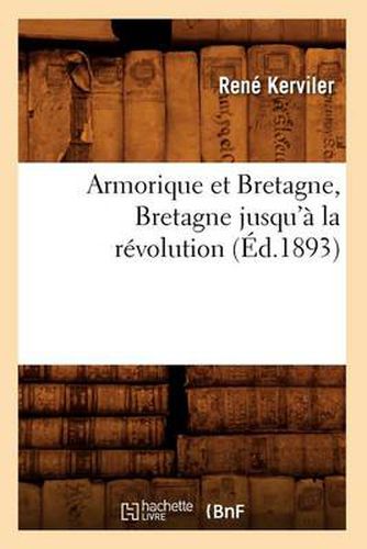 Armorique Et Bretagne, Bretagne Jusqu'a La Revolution (Ed.1893)