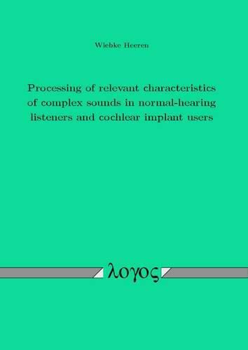 Cover image for Processing of Relevant Characteristics of Complex Sounds in Normal-Hearing Listeners and Cochlear Implant Users