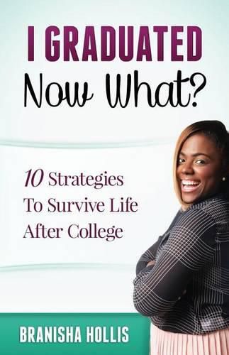 Cover image for I Graduated Now What?: 10 Strategies To Survive Life After College