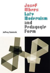 Cover image for Josef Albers, Late Modernism, and Pedagogic Form