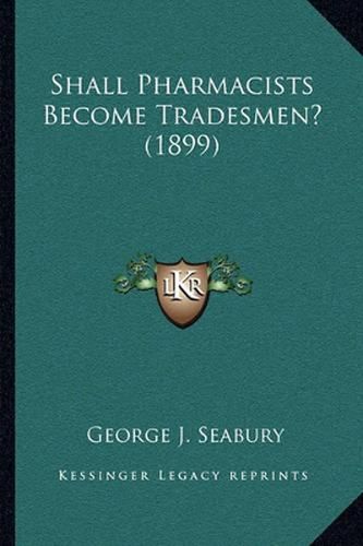 Cover image for Shall Pharmacists Become Tradesmen? (1899)