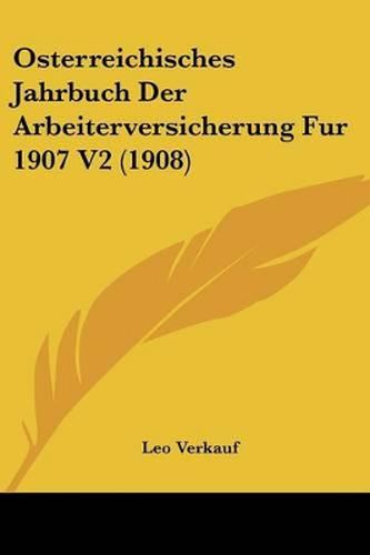 Cover image for Osterreichisches Jahrbuch Der Arbeiterversicherung Fur 1907 V2 (1908)