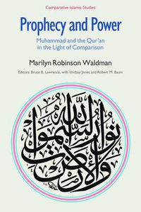 Cover image for Prophecy and Power: Muhammad and the Qur'an in the Light of Comparison