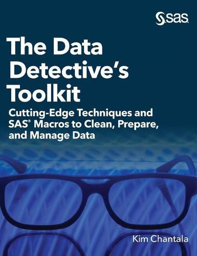 Cover image for The Data Detective's Toolkit: Cutting-Edge Techniques and SAS Macros to Clean, Prepare, and Manage Data (Hardcover edition)