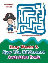 Cover image for Easy Mazes & Spot The Difference Activities Book - Activity 1 Year Old Edition