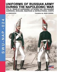 Cover image for Uniforms of Russian army during the Napoleonic war vol.19: Guards garrison, invalids, equipage & instructional corps