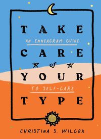 Cover image for Take Care of Your Type: An Enneagram Guide to Self-Care