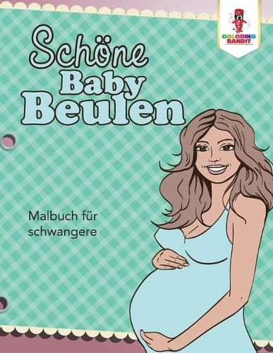 Schoene Baby Beulen: Malbuch fur schwangere