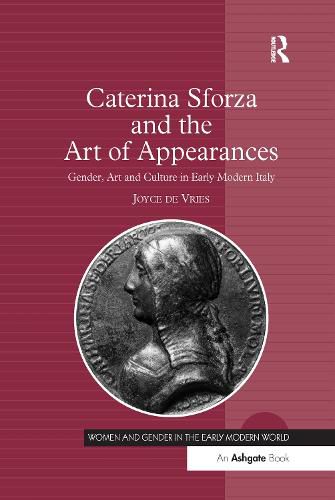 Cover image for Caterina Sforza and the Art of Appearances: Gender, Art and Culture in Early Modern Italy