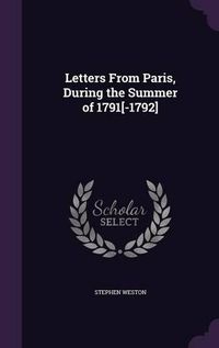 Cover image for Letters from Paris, During the Summer of 1791[-1792]