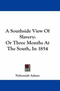 Cover image for A Southside View of Slavery: Or Three Months at the South, in 1854