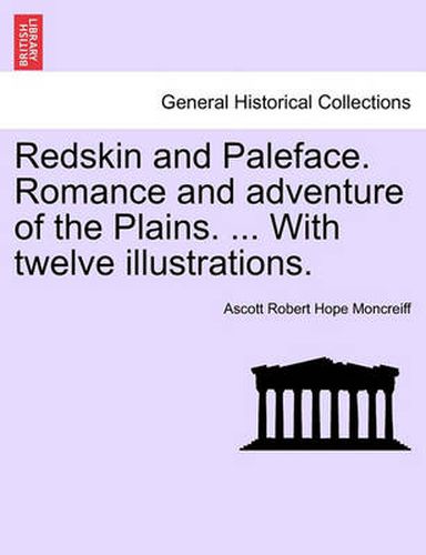 Cover image for Redskin and Paleface. Romance and Adventure of the Plains. ... with Twelve Illustrations.