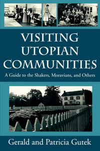 Cover image for Visiting Utopian Communities: Guide to the Shakers, Moravians and Others