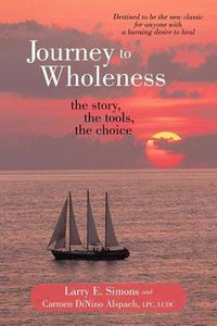 Cover image for Journey to Wholeness: The Story, The Tools, The Choice