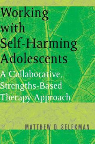 Working with Self-Harming Adolescents: A Collaborative, Strengths-Based Therapy Approach