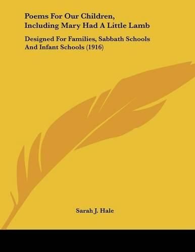 Poems for Our Children, Including Mary Had a Little Lamb: Designed for Families, Sabbath Schools and Infant Schools (1916)