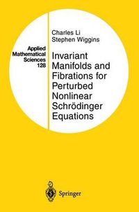 Cover image for Invariant Manifolds and Fibrations for Perturbed Nonlinear Schroedinger Equations