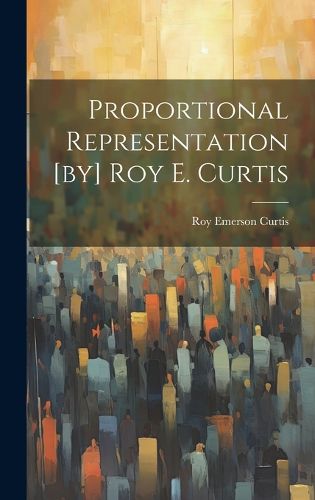 Cover image for Proportional Representation [by] Roy E. Curtis