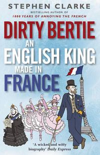 Cover image for Dirty Bertie: An English King Made in France