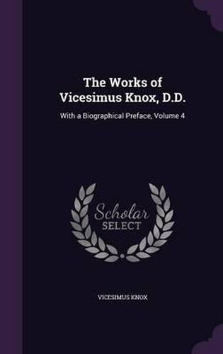 The Works of Vicesimus Knox, D.D.: With a Biographical Preface, Volume 4