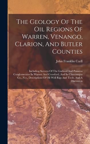 The Geology Of The Oil Regions Of Warren, Venango, Clarion, And Butler Counties