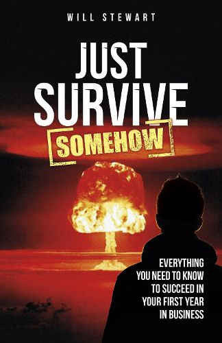 Cover image for Just Survive Somehow: Everything you need to know to succeed in your first year in business