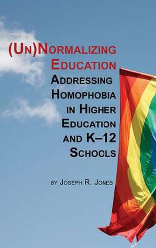 Cover image for Unnormalizing Education: Addressing Homophobia in Higher Education and K-12 Schools