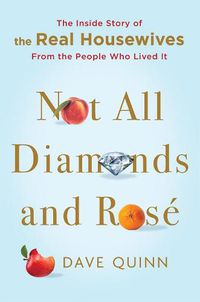 Cover image for Not All Diamonds and Rose: The Inside Story of The Real Housewives from the People Who Lived It