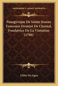 Cover image for Panegyrique de Sainte Jeanne Francoise Fremiot de Chantal, Fondatrice de La Visitation (1780)