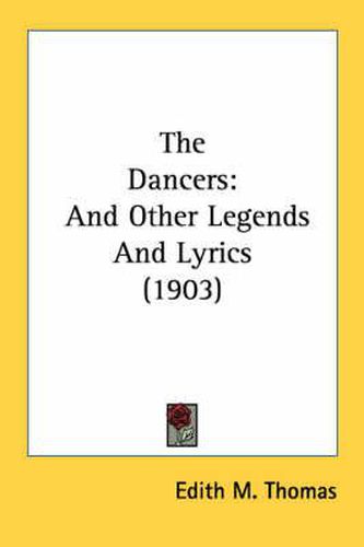 Cover image for The Dancers: And Other Legends and Lyrics (1903)