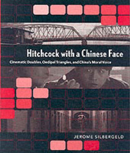 Cover image for Hitchcock with a Chinese Face: Cinematic Doubles, Oedipal Triangles, and China's Moral Voice