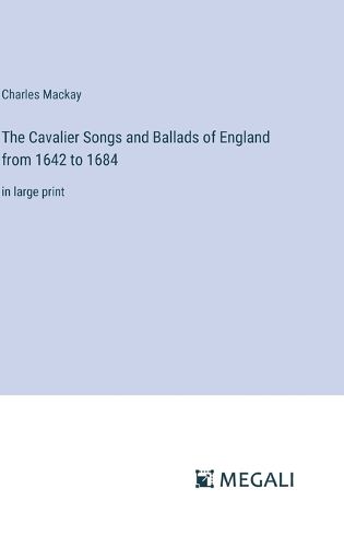 Cover image for The Cavalier Songs and Ballads of England from 1642 to 1684