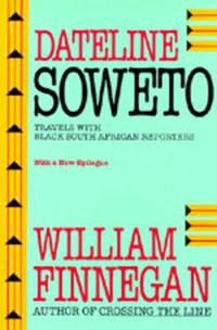 Cover image for Dateline Soweto: Travels with Black South African Reporters