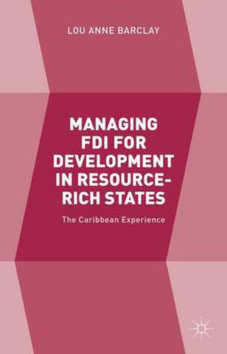 Cover image for Managing FDI for Development in Resource-Rich States: The Caribbean Experience