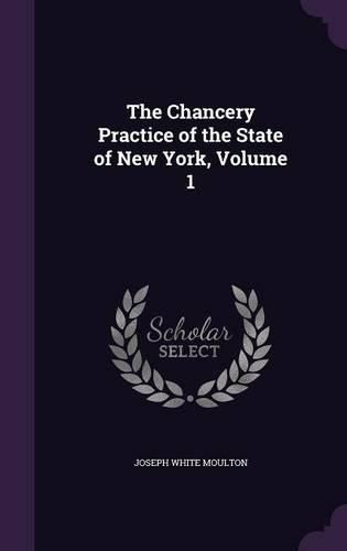 Cover image for The Chancery Practice of the State of New York, Volume 1