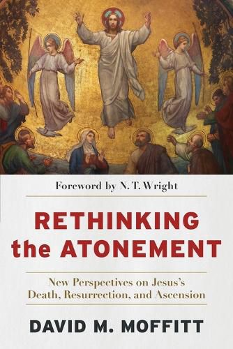 Cover image for Rethinking the Atonement - New Perspectives on Jesus"s Death, Resurrection, and Ascension