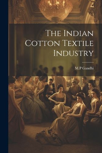 Cover image for The Indian Cotton Textile Industry