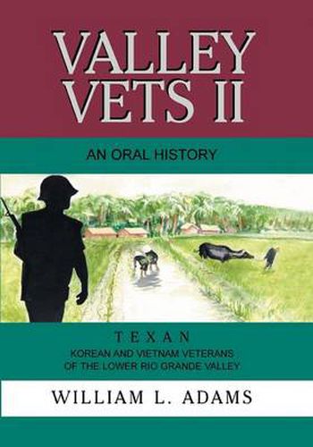 Cover image for Valley Vets II an Oral History: Texan Korean and Vietnam Veterans of the Lower Rio Grande Valley