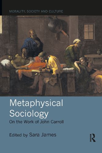 Metaphysical Sociology: On the Work of John Carroll