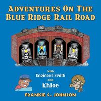 Cover image for Adventure on the Blue Ridge Rail Road: With Engineer Smith and Khloe